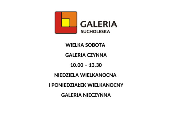 Godziny otwarcia Galerii Sucholeskiej w okresie wielkanocnym 2023