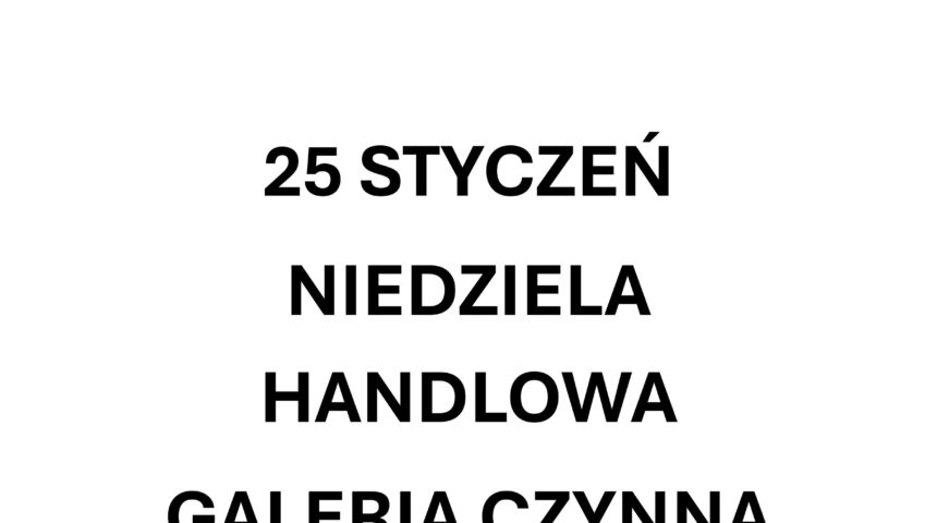 Niedziela Handlowa w Galerii Sucholeskiej – 25 stycznia