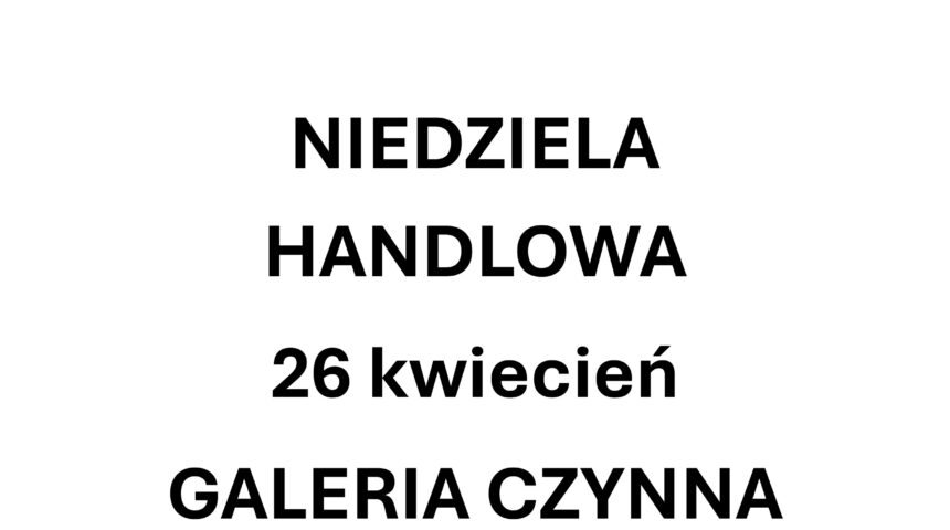 Niedziela handlowa — 26.04.2026