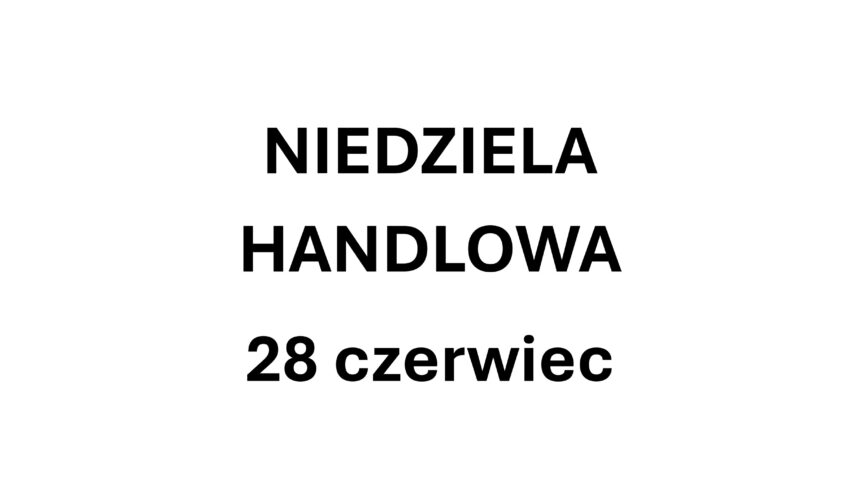 Niedziela handlowa – 28.06.2026